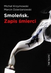 Okładka książki Smoleńsk. Zapis Śmierci Marcin Dzierżanowski, Michał Krzymowski