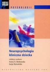 Okładka książki Neuropsychologia kliniczna dziecka Aneta R. Borkowska, Łucja Domańska
