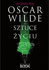 Okładka książki Oscar Wilde o sztuce i życiu Jolanta Pol