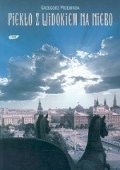 Okładka książki Piekło z widokiem na niebo Grzegorz Przebinda