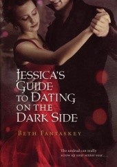 Okładka książki Jessica's Guide to Dating on the Dark Side Beth Fantaskey