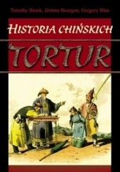 Okładka książki Historia chińskich tortur Gregory Blue, Jérôme Bourgon, Timothy Brook