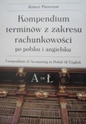 Okładka książki Kompendium terminów z zakresu rachunkowości po polsku i po angielsku A - Ł Robert Patterson