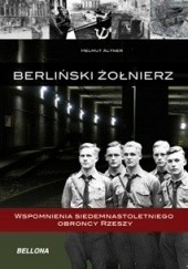 Okładka książki Berliński żołnierz. Wspomnienia siedemnastoletniego obrońcy Rzeszy Helmut Altner