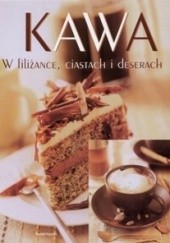 Okładka książki Kawa w filiżance, ciastach i deserach praca zbiorowa