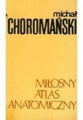 Okładka książki Miłosny atlas anatomiczny Michał Choromański