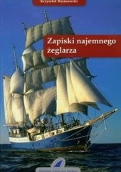 Okładka książki Zapiski najemnego żeglarza Krzysztof Baranowski (żeglarz)