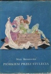 Okładka książki Piórkiem przez stulecia Maja Berezowska