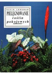 Okładka książki Pielęgnowanie roślin pokojowych David Longman
