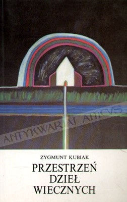 Okładka książki Przestrzeń dzieł wiecznych. Eseje o tradycji kultury śródziemnomorskiej Zygmunt Kubiak