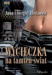 Okładka książki Wycieczka na tamten świat Anna Litwinow, Siergiej Litwinow