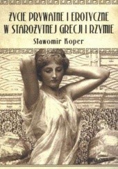 Okładka książki Życie prywatne i erotyczne w starożytnej Grecji i Rzymie