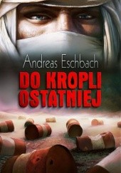 Okładka książki Do kropli ostatniej Andreas Eschbach