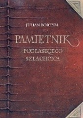 Okładka książki Pamiętnik podlaskiego szlachcica Julian Borzym