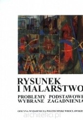 Okładka książki Rysunek i malarstwo. Problemy podstawowe wybrane zagadnienia praca zbiorowa