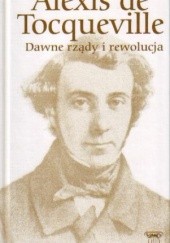 Okładka książki Dawne rządy i rewolucja Alexis de Tocqueville