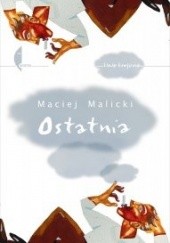 Okładka książki Ostatnia (sto czternaście opowiadań o tym samym) Maciej Malicki