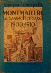 Okładka książki Montmartre w czasach Picassa 1900-1910 Jean-Paul Crespelle