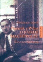 Okładka książki Ptasznik z Wilna. O Józefie Mackiewiczu (Zarys monograficzny) Włodzimierz Bolecki