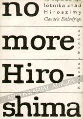 Okładka książki No More Hiroshima. Korespondencja lotnika znad Hiroszimy Claude'a Eatherly'ego Günther Anders, Claude Robert Eatherly