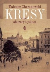 Okładka książki Kresy, czyli obszary tęsknot Tadeusz Chrzanowski