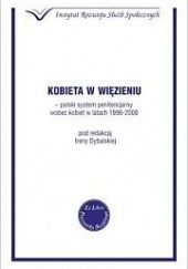 Okładka książki Kobieta w więzieniu- polski system penitencjarny wobec kobiet w latach 1998-2008 Irena Dybalska