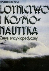 Okładka książki Lotnictwo i kosmonautyka. Zarys encyklopedyczny Szymon Pilecki