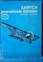 Okładka książki Ławica - poznańskie lotnisko Kazimierz Sławiński