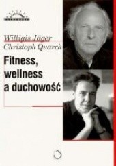 Okładka książki Fitness wellness a duchowość Willigis Jäger, Christoph Quarch