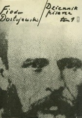 Okładka książki Dziennik pisarza. Tom 1: 1847-1874 Fiodor Dostojewski