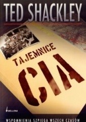 Okładka książki Tajemnice CIA. Wspomnienia agenta wszech czasów Theodore Shackley