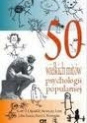 Okładka książki 50 wielkich mitów psychologii popularnej. Półprawdy, ćwierćprawdy i kompletne bzdury Scott O. Lilienfeld