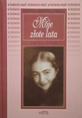 Okładka książki Moje złote lata 1913-1939 Krystyna Libiszowska-Dobrska