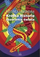 Okładka książki Krótka historia zbawienia świata Dorota Szczepańska