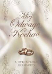 Okładka książki Miej Odwagę Kochać Stephen Kendrick