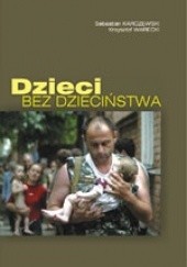 Okładka książki Dzieci bez dzieciństwa Sebastian Karczewski, Krzysztof Warecki