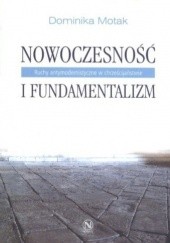 Okładka książki Nowoczesność i fundamentalizm Dominika Motak