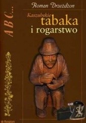 Okładka książki Kaszubskie tabaka i rogarstwo Roman Dreżdżon