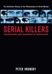Okładka książki Serial Killers: The Method and Madness of Monsters Peter Vronsky