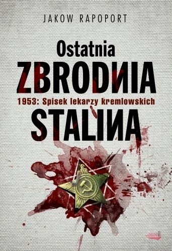 Ostatnia zbrodnia Stalina. 1953: Spisek lekarzy kremlowskich