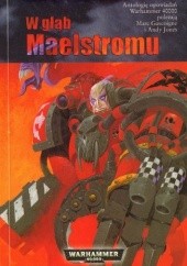 Okładka książki W głąb Maelstromu Marc Gascoigne, Andy Jones