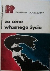 Okładka książki Za cenę własnego życia Stanisław Goszczurny