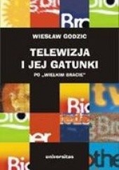 Okładka książki Telewizja i jej gatunki po "Wielkim Bracie" Wiesław Godzic