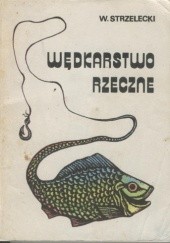 Okładka książki Wędkarstwo rzeczne Wacław Strzelecki
