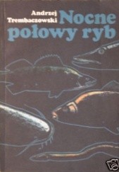 Okładka książki Nocne połowy ryb Andrzej Trembaczowski