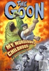 Okładka książki Goon: My Murderous Childhood (and Other Grievous Yarns) Eric Powell