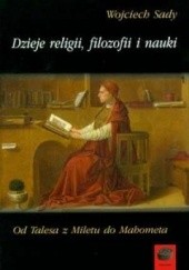 Okładka książki Dzieje religii, filozofii i nauki. Od Talesa z Miletu do Mahometa Wojciech Sady