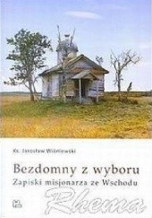 Okładka książki Bezdomny z wyboru. Zapiski misjonarza ze Wschodu. Jarosław Wiśniewski