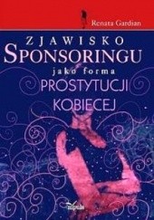 Okładka książki Zjawisko sponsoringu jako forma prostytucji kobiecej Renata Gardian-Miałkowska