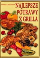 Okładka książki Najlepsze potrawy z grilla Tadeusz Barowicz